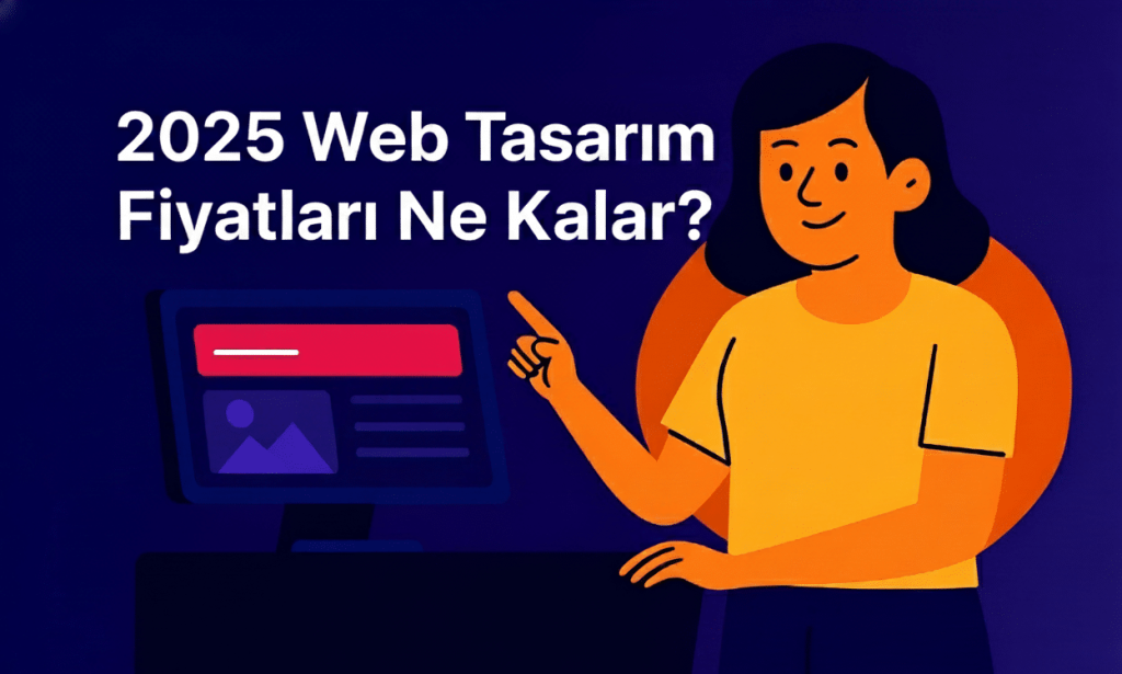 2025 Web Tasarım Fiyatları Ne Kadar?