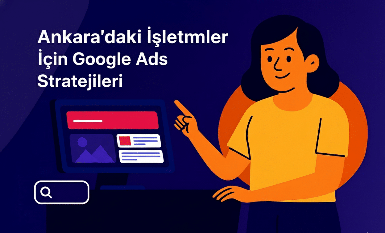 Ankara’daki İşletmeler İçin Google Ads Stratejileri